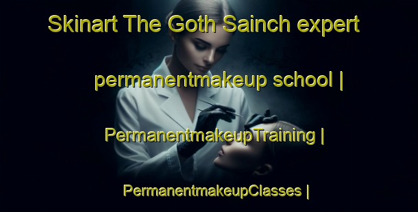 Skinart The Goth Sainch expert permanentmakeup school | PermanentmakeupTraining | PermanentmakeupClasses | SkinartTraining-Pakistan
